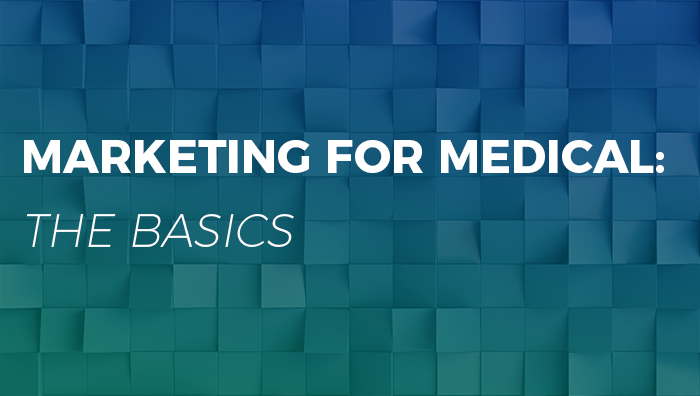 Marketing for Medical: The Basics