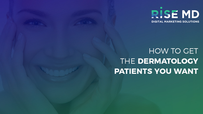 Dermatology Marketing that Brings the Patients You Want